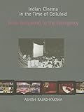 Indian Cinema in the Time of Celluloid: From Bollywood to the Emergency (South Asian Cinemas)