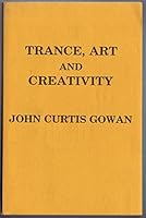 Trance, Art, and Creativity: A Psychological Analysis of the Relationship between the Individual Ego and the Numinous Element in Three Modes: Prototaxic, Parataxic, and Syntaxic B000AM5PNA Book Cover