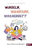 Windeln, Wahnsinn, Wochenbett: Das verflixte erste Babyjahr