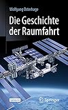 Die Geschichte der Raumfahrt: Sachbuch - Wolfgang W. Osterhage 