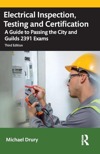 Electrical Inspection, Testing and Certification: A Guide to Passing the City and Guilds 2391 Exams