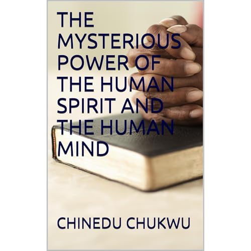 THE MYSTERIOUS POWER OF THE HUMAN SPIRIT AND THE HUMAN MIND Audiolibro Por CHINEDU CHUKWU arte de portada