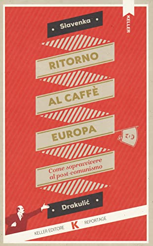 Ritorno Al Caffè Europa. Come Sopravvivere Al Post-Comunismo