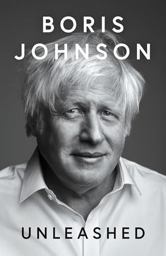 Unleashed: Discover the unfiltered truth about Brexit, Covid, and the Conservative Party from ex-PM and author Boris Johnson in his gripping new memoir