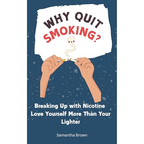 Why Quit Smoking - Breaking Up with Nicotine: Love Yourself More Than Your Lighter Audiolibro Por Samantha Brown arte de portada