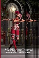 My Flipping Journal - The Nutcracker Harlequin 0985551488 Book Cover