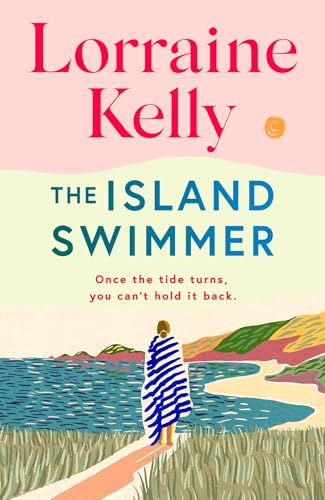 The Island Swimmer: The uplifting and completely heartwarming debut novel from beloved author and TV presenter Lorraine Kelly