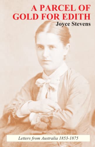 A Parcel of Gold for Edith: Letters from Australia 1853-1875