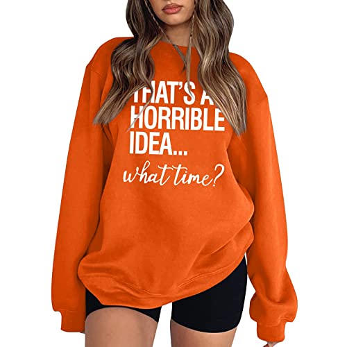 Thats A Horrible Idea What Time Camiseta Engraçada Adulto Sarcástico Humor Oversized Moletons Sem Ca