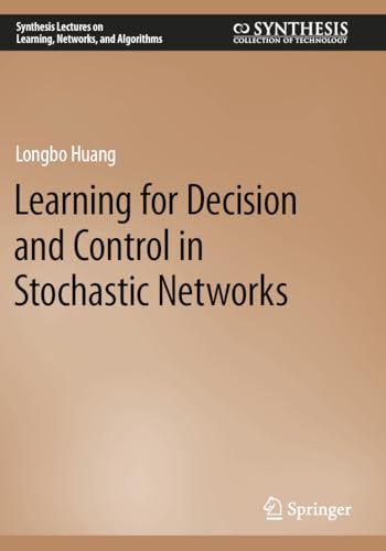 Learning for Decision and Control in Stochastic Networks (Synthesis Lectures on Learning, Networks, and Algorithms)