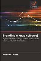 Branding w erze cyfrowej: W jaki sposób e-brandy moga budowac solidne i trwale relacje z pokoleniem milenialsów (Polish Edition) 3330203579 Book Cover