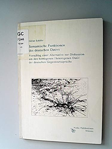 Semantische Funktionen des deutschen Dativs: Vorschlag einer Alternative zur Diskussion um den homogenen /heterogenen Dativ der deutschen Gegenwartssprache