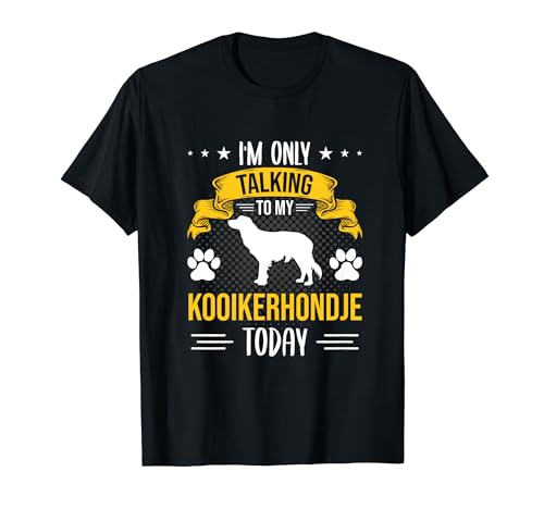 Sólo estoy hablando con mi Kooikerhondje hoy amante de los perros Camiseta