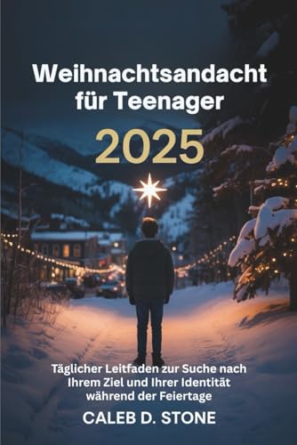 Weihnachtsandacht fuer Teenager 2025: Taeglicher Leitfaden zur Suche nach Ihrem Ziel und Ihrer Identitaet waehrend der Feiertage