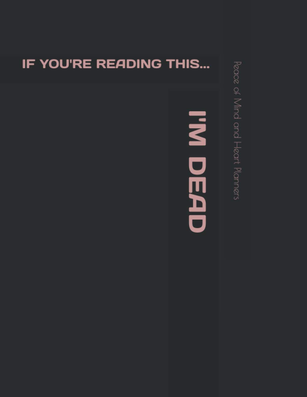 If You're Reading This... I'M DEAD!: I'm Sorry to Leave You - Now Get it Together & Get This Shizzle Done! (What My Family Should Know Incase of Emergency, 8.5x11)