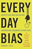 Everyday Bias: Identifying and Navigating Unconscious Judgments in Our Daily Lives