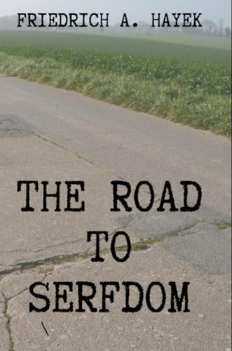 The Road to Serfdom by Friedrich A Hayek