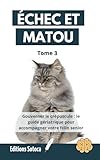  ÉCHEC ET MATOU - Tome 3: Gouverner le crépuscule : le guide gériatrique pour accompagner votre félin senior
