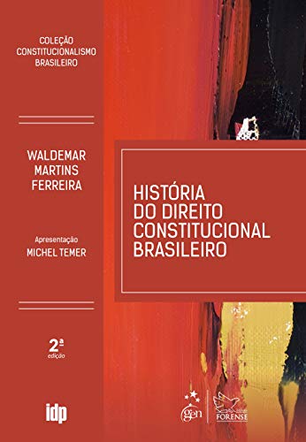 História do Direito Constitucional Brasileiro - Coleção Constitucionalismo Brasileiro