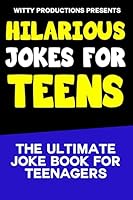 Hilarious Jokes For Teens: The Ultimate Joke Book for Teenagers 150755012X Book Cover