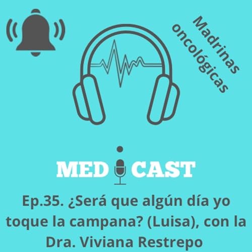 Ep.35 ¿Será que algún día yo toque la campana? (Luisa) con la Dra. Viviana Restrepo