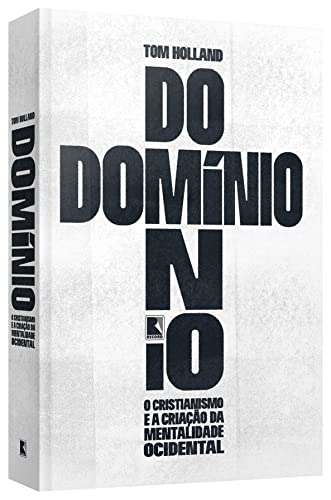 Domínio: O cristianismo e a criação da mentalidade ocidental