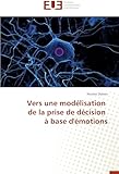 Vers une modélisation de la prise de décision à base d'émotions (Omn.Univ.Europ.) (French Edition)