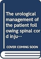 The urological management of the patient following spinal cord injury, 0398024707 Book Cover