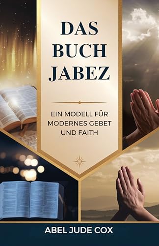 Das Buch Jabez: Ein Modell für Modernes Gebet und Faith (German Edition)