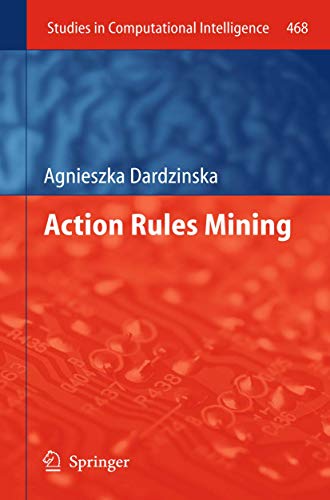 Action Rules Mining: 468 (Studies in Computational Intelligence) view 2