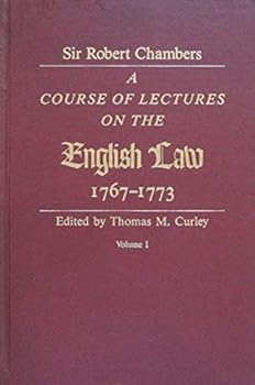 A Course of Lectures on the English Law: Delivered at the University of Oxford, 1767-1773, by Sir Robert Chambers, Second Vinerian Professor of English ... Composed in Association with Samuel Johnson