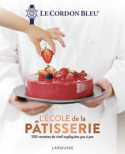 L'école de la pâtisserie: 100 recettes de chef expliquées pas à pas