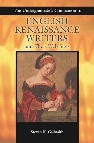 The Undergraduate's Companion to English Renaissance Writers and Their Web Sites (Author Research Series)
