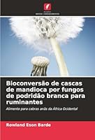 Bioconversão de cascas de mandioca por fungos de podridão branca para ruminantes 6208484448 Book Cover