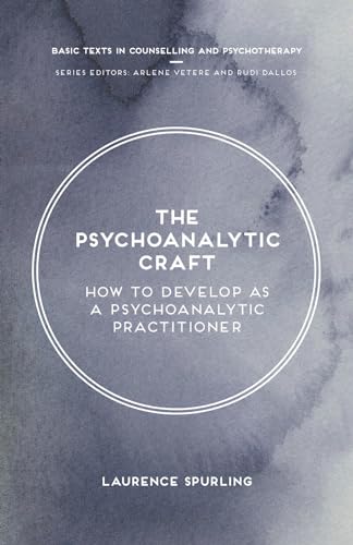The Psychoanalytic Craft: How to Develop as a Psychoanalytic Practitioner (Basic Texts in Counselling and...