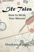 Life Tales: How to Write Your Memoir 0990885461 Book Cover