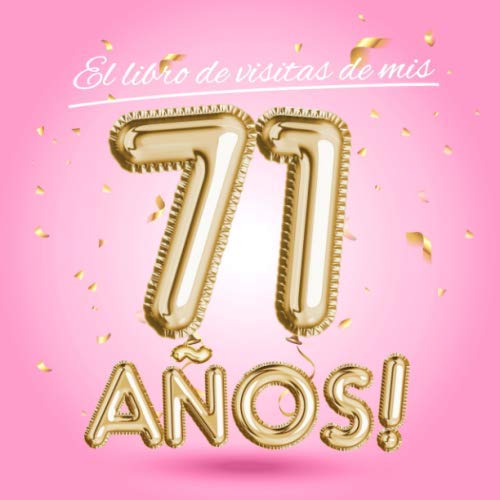 El libro de visitas de mis 71 años: Decoración rosa para el 71 cumpleaños – Regalos originales para mujer - 71 años - Edición Globos Oro Rosa - Libro ... para felicitaciones y fotos de los invitados