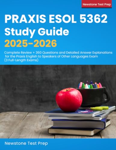 Praxis ESOL 5362 Study Guide 2025-2026: Complete Review + 360 Questions and Detailed Answer Explanations for the Praxis English to Speakers of Other Languages Exam (3 Full-Length Exams)