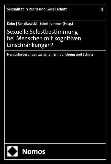 Sexuelle Selbstbestimmung bei Menschen mit kognitiven Einschränkungen?: Herausforderungen zwischen Ermöglichung und Schutz (Sexualität in Recht und Gesellschaft)