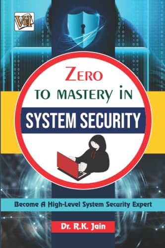 Zero To Mastery In System Security- No.1 System Security Book To Become Zero To Hero In System Security, This Amazing System Security Book Covers A-Z ... Edition (Zero To Mastery Computer Series)