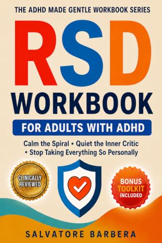 The RSD Workbook for Adults with ADHD: Proven CBT, DBT, and ACT Tools to Calm Rejection Sensitivity, Interrupt the Spiral, and Finally Feel Safe in ... (The ADHD Made Gentle Workbook Series)