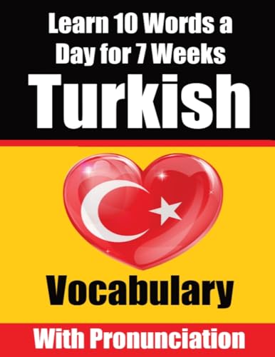 Turkish Vocabulary Builder: Learn 10 Turkish Words A Day For 7 Weeks A Comprehensive Guide For Children And Beginners To Learn Turkish Learn Turkish L
