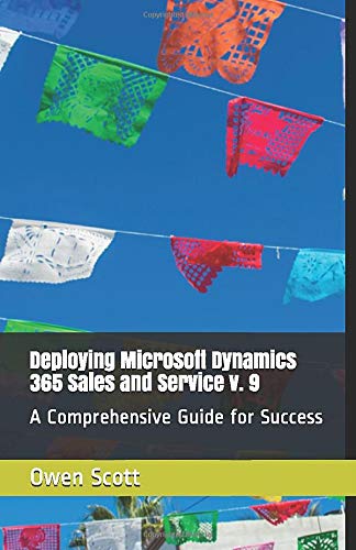 Deploying Microsoft Dynamics 365 Sales and Service: A Comprehensive Guide for Success