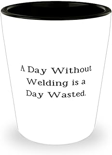 A Day Without Welding is a Day Wasted. Shot Glass, Welding Ceramic Cup, Cute Gifts For Welding, Welding gear, Welding supplies, Welding equipment, Welding machines, Welding tools