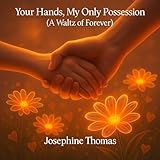 Your Hands, My Only Possession (Waltz of Forever)