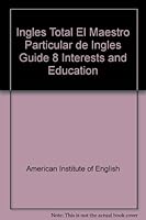 Ingles Total El Maestro Particular de Ingles Guide 8 Interests and Education 9685101086 Book Cover