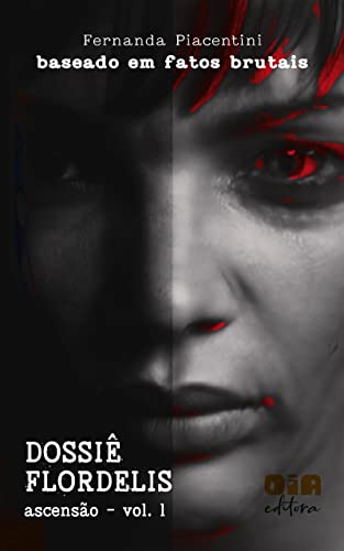 DOSSIÊ FLORDELIS - Ascensão - vol 1 - Piacentini, Fernanda