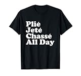 Plie Jete Chasse All Day Cute Ballet Dance T-Shirt