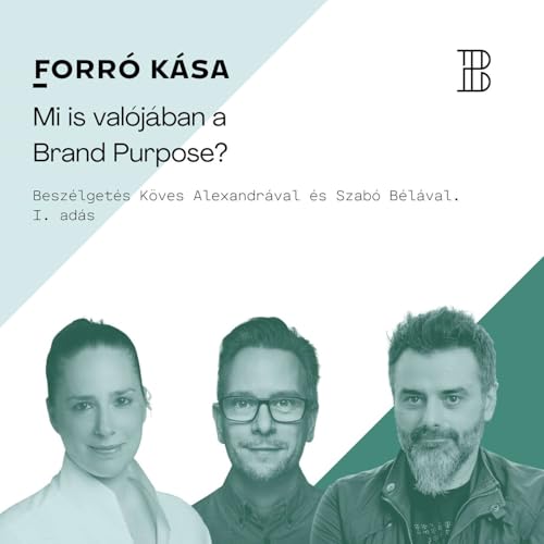 Forr&oacute; K&aacute;sa - Mi is val&oacute;j&aacute;ban a Brand Purpose? I. r&eacute;sz