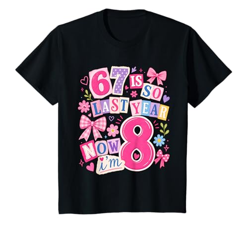 Kids Girls 67 8th Birthday Girls tee 67 is so Last Year Now I'm 8 T-Shirt